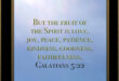 But the fruit of the Spirit is love, joy, peace, patience, kindness, goodness, faithfulness,... Galatians 5:22